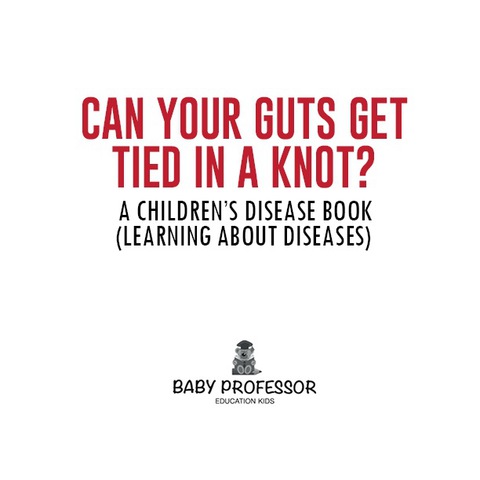 Cover image for book Can Your Guts Get Tied In A Knot? | A Children's Disease Book (Learning About Diseases)