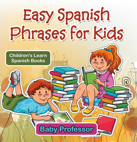 Cover image for book Easy Spanish Phrases for Kids | Children's Learn Spanish Books