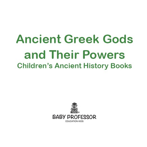 Cover image for book Ancient Greek Gods and Their Powers-Children's Ancient History Books