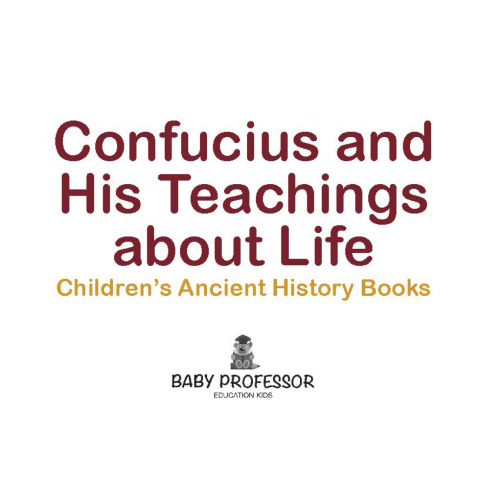 Cover image for book Confucius and His Teachings about Life- Children's Ancient History Books