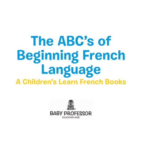 Cover image for book The ABC's of Beginning French Language | A Children's Learn French Books