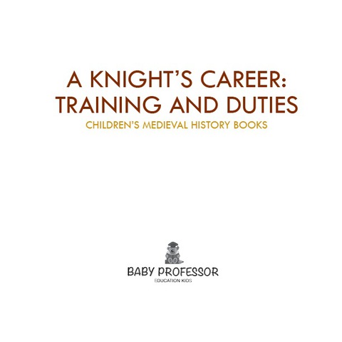 Cover image for book A Knight's Career: Training and Duties- Children's Medieval History Books