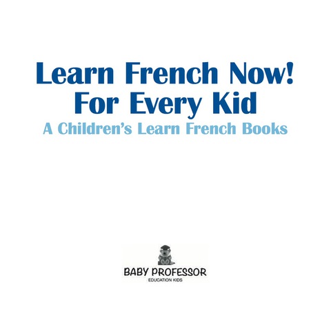 Cover image for book Learn French Now! For Every Kid | A Children's Learn French Books