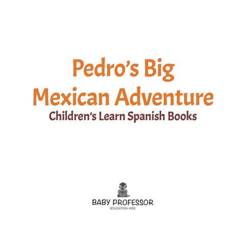 Cover image for book Pedro's Big Mexican Adventure | Children's Learn Spanish Books