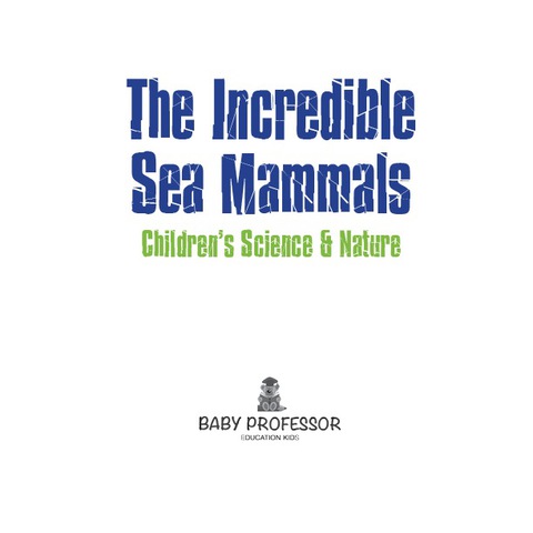 Cover image for book The Incredible Sea Mammals | Children's Science & Nature