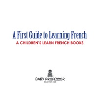 صورة الغلاف: A First Guide to Learning French | A Children's Learn French Books 9781541902756
