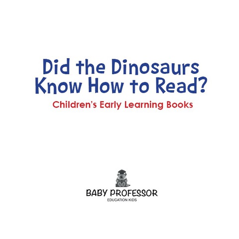 Cover image for book Did the Dinosaurs Know How to Read? - Children's Early Learning Books