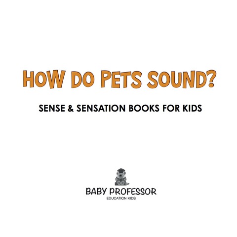Cover image for book How Do Pets Sound? | Sense & Sensation Books for Kids