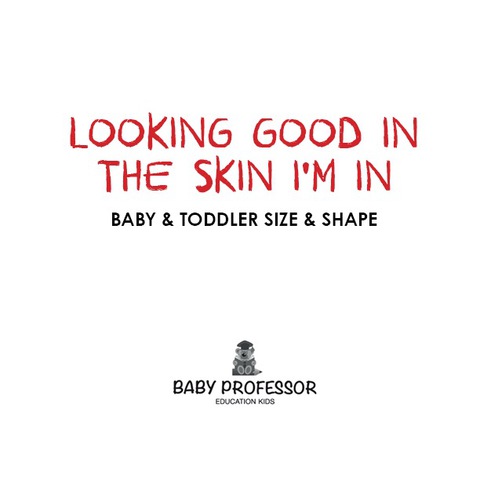 Cover image for book Looking Good in the Skin I'm In | Baby & Toddler Size & Shape