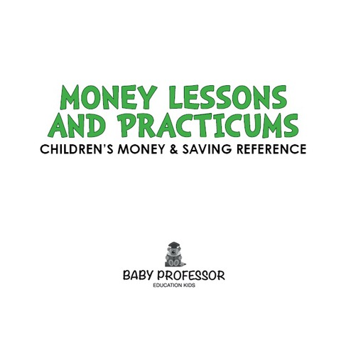Cover image for book Money Lessons and Practicums -Children's Money & Saving Reference