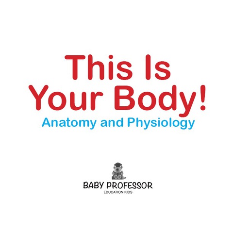 Cover image for book This Is Your Body! | Anatomy and Physiology