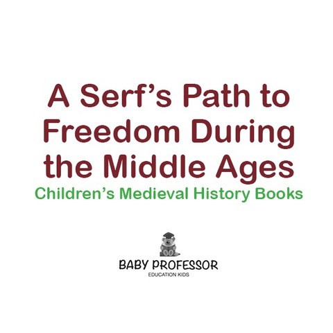 Cover image for book A Serf's Path to Freedom During the Middle Ages- Children's Medieval History Books