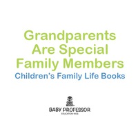 صورة الغلاف: Grandparents Are Special Family Members - Children's Family Life Books 9781541903012