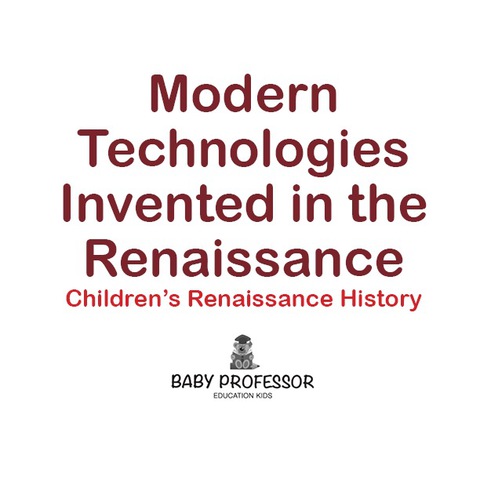 Cover image for book Modern Technologies Invented in the Renaissance | Children's Renaissance History