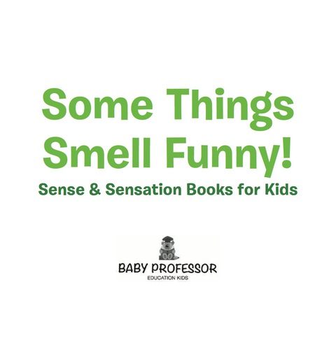 Cover image for book Some Things Smell Funny! | Sense & Sensation Books for Kids