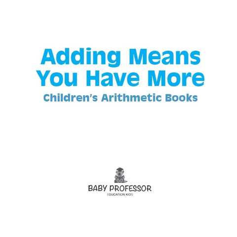 Cover image for book Adding Means You Have More | Children's Arithmetic Books
