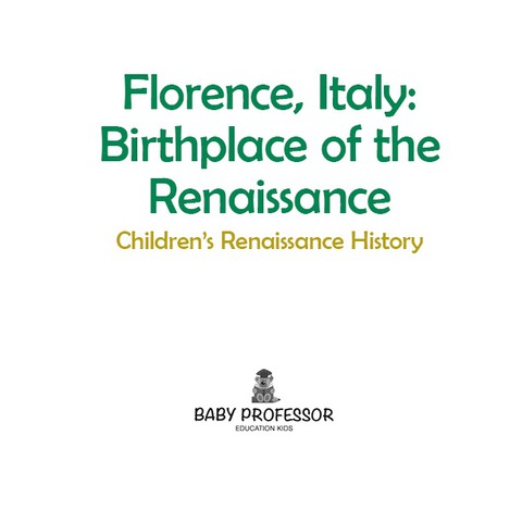 Cover image for book Florence, Italy: Birthplace of the Renaissance | Children's Renaissance History