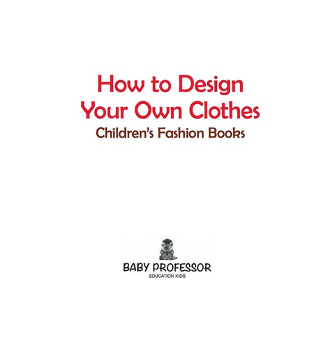 Cover image for book How to Design Your Own Clothes | Children's Fashion Books