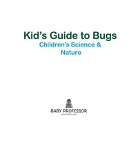 Cover image: Kid’s Guide to Bugs - Children's Science & Nature 9781541903258