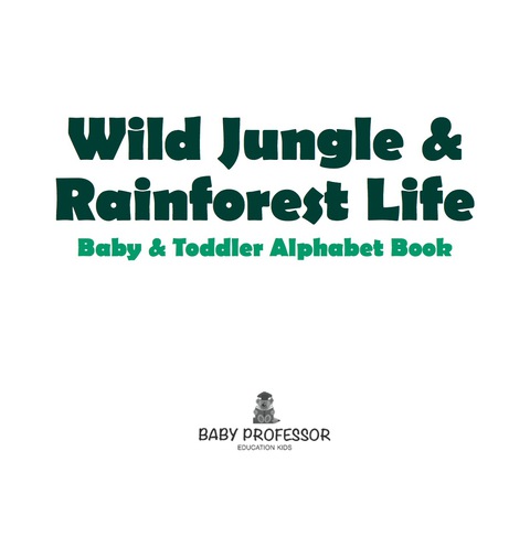 Cover image for book Wild Jungle & Rainforest Life- Baby & Toddler Alphabet Book