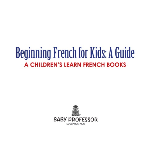 Cover image for book Beginning French for Kids: A Guide | A Children's Learn French Books