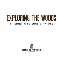Cover image: Exploring the Woods - Children's Science & Nature 9781541903364