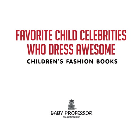 Cover image for book Favorite Child Celebrities Who Dress Awesome | Children's Fashion Books