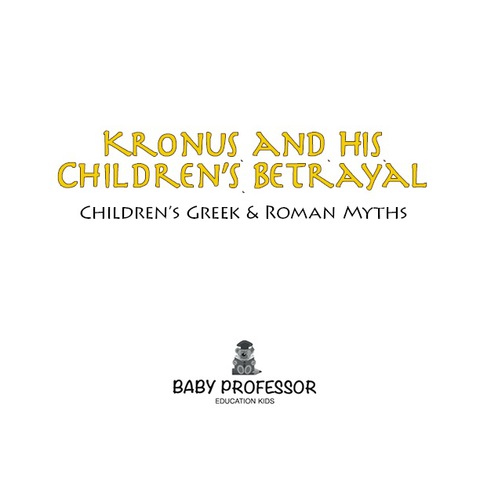 Cover image for book Kronus and His Children's Betrayal- Children's Greek & Roman Myths