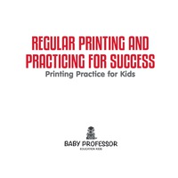 صورة الغلاف: Regular Printing and Practicing for Success | Printing Practice for Kids 9781541903418
