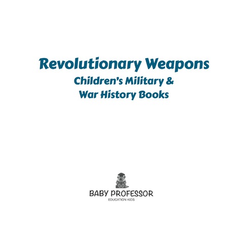 Cover image for book Revolutionary Weapons | Children's Military & War History Books