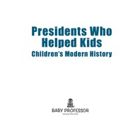 صورة الغلاف: Presidents Who Helped Kids | Children's Modern History 9781541903586