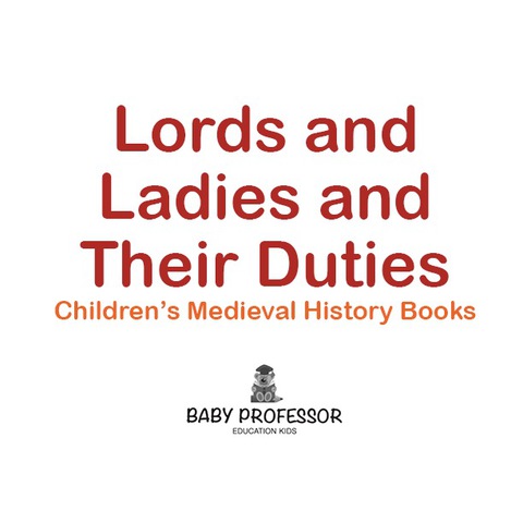 Cover image for book Lords and Ladies and Their Duties- Children's Medieval History Books