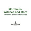 Mermaids, Witches, and More   Children's Norse Folktales - Baby Professor