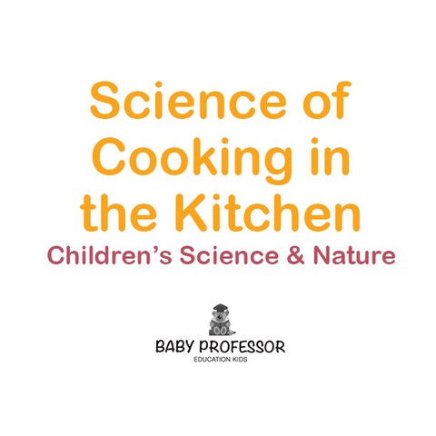 Cover image for book Science of Cooking in the Kitchen | Children's Science & Nature
