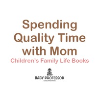 صورة الغلاف: Spending Quality Time with Mom- Children's Family Life Books 9781541903678