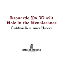 صورة الغلاف: Leonardo Da Vinci's Role in the Renaissance | Children's Renaissance History 9781541903685