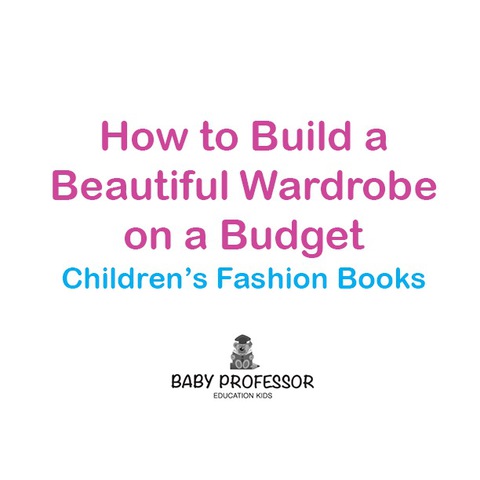Cover image for book How to Build a Beautiful Wardrobe on a Budget | Children's Fashion Books