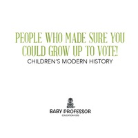 صورة الغلاف: People Who Made Sure You Could Grow up to Vote! | Children's Modern History 9781541903784