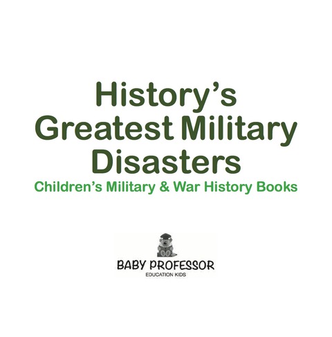 Cover image for book History's Greatest Military Disasters | Children's Military & War History Books