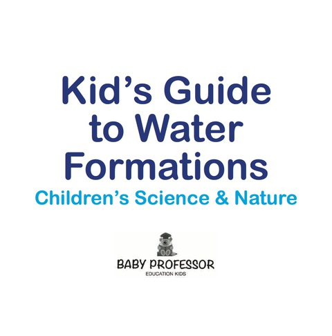 Cover image for book Kid's Guide to Water Formations - Children's Science & Nature
