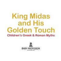 صورة الغلاف: King Midas and His Golden Touch-Children's Greek & Roman Myths 9781541903814