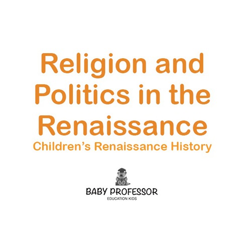 Cover image for book Religion and Politics in the Renaissance | Children's Renaissance History