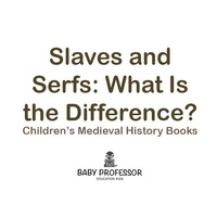 صورة الغلاف: Slaves and Serfs: What Is the Difference?- Children's Medieval History Books 9781541903838