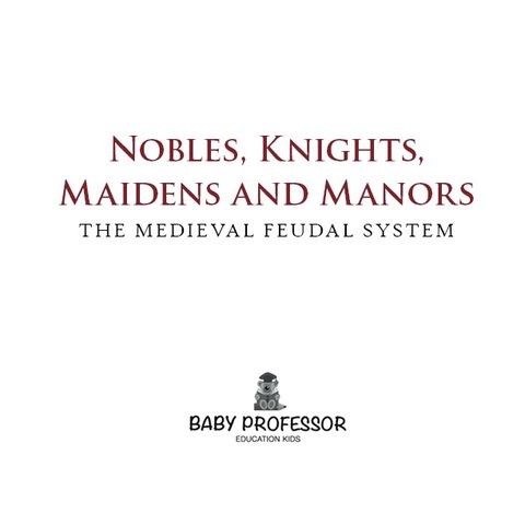 Cover image for book Nobles, Knights, Maidens and Manors: The Medieval Feudal System