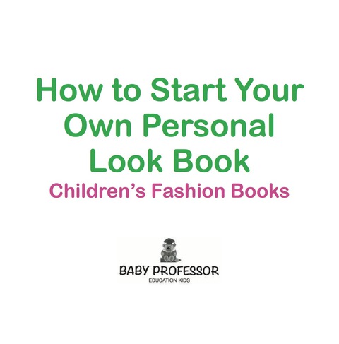 Cover image for book How to Start Your Own Personal Look Book | Children's Fashion Books