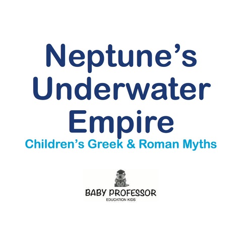 Cover image for book Neptune's Underwater Empire- Children's Greek & Roman Myths