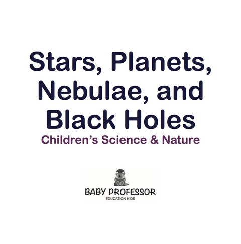 Cover image for book Stars, Planets, Nebulae, and Black Holes | Children's Science & Nature