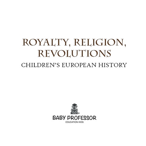 Cover image for book Royalty, Religion, Revolutions | Children's European History