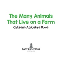 Titelbild: The Many Animals That Live on a Farm - Children's Agriculture Books 9781541904033