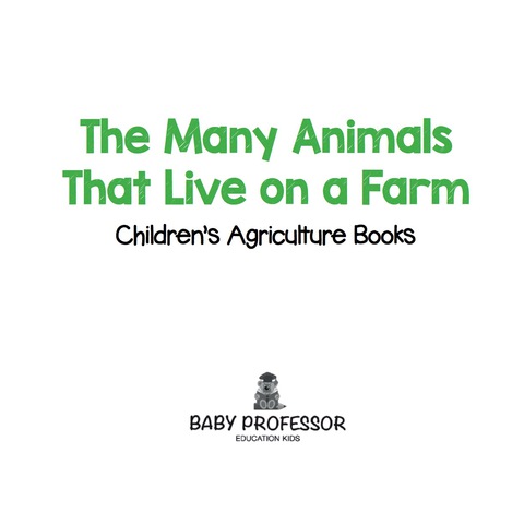Cover image for book The Many Animals That Live on a Farm - Children's Agriculture Books